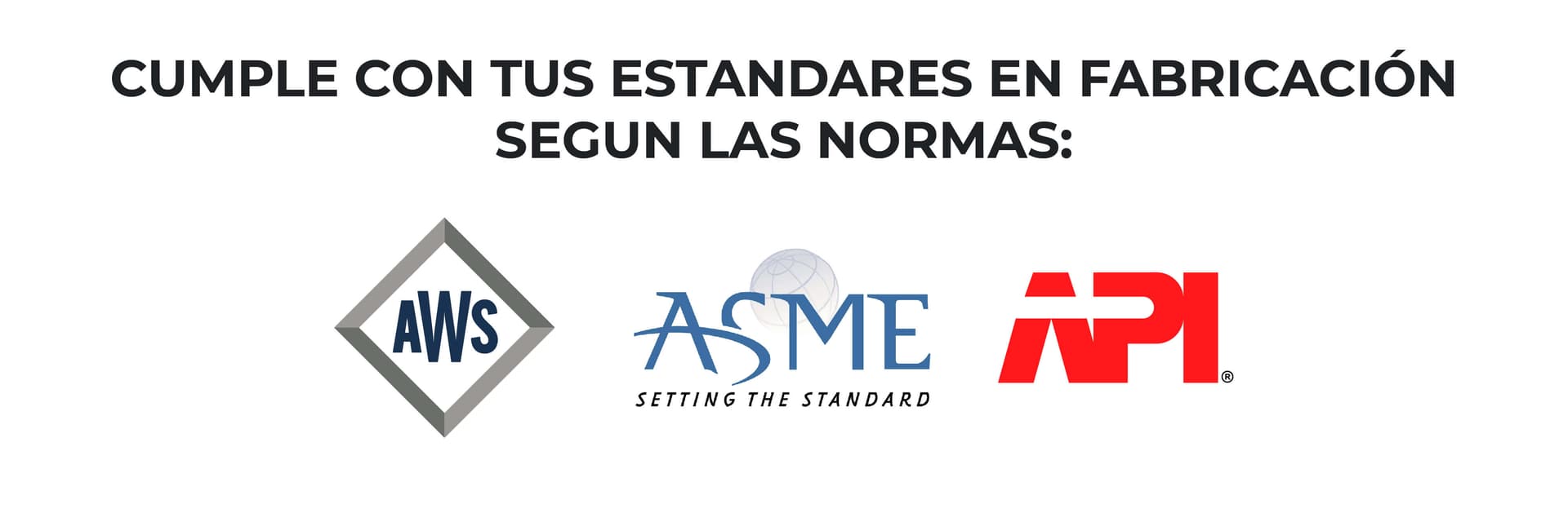 Cumple con tus estándares de fabricación - Normas AWS, ASME, API